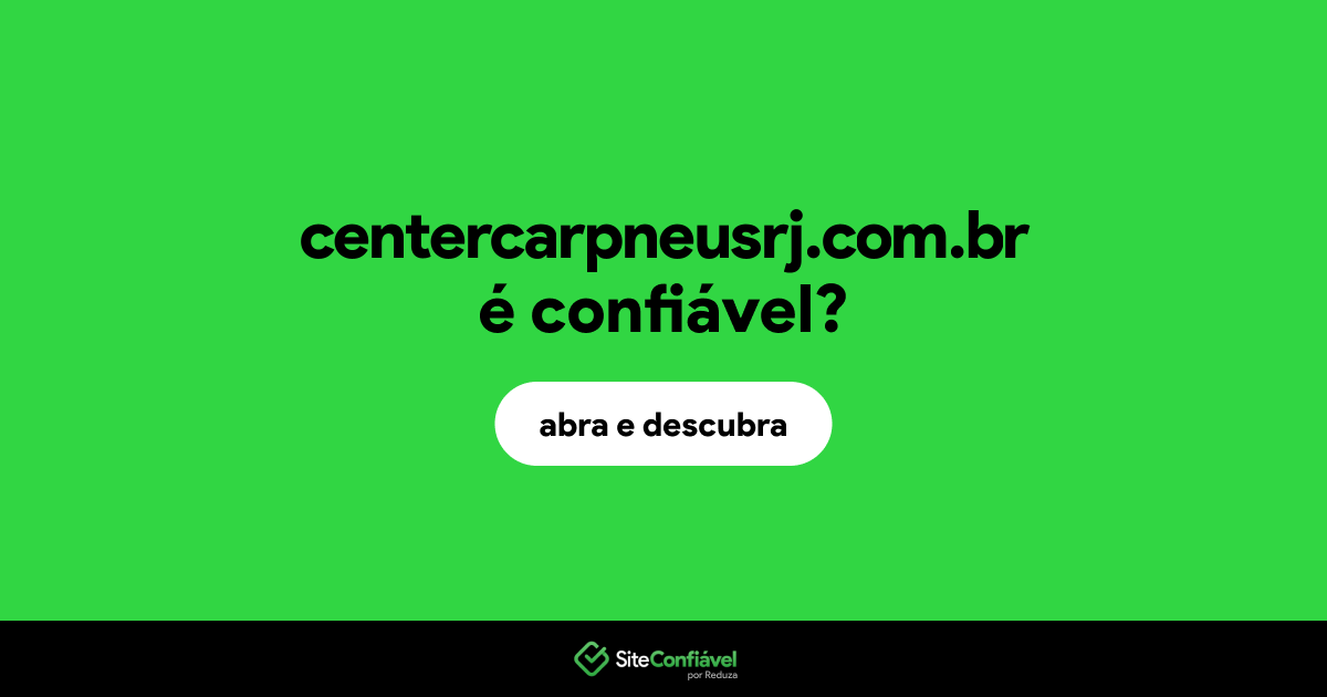 O site centercarpneusrj.com.br é confiável?