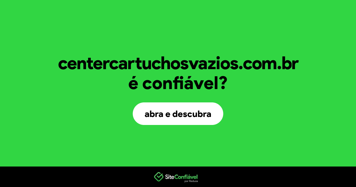 O site centercartuchosvazios.com.br é confiável?