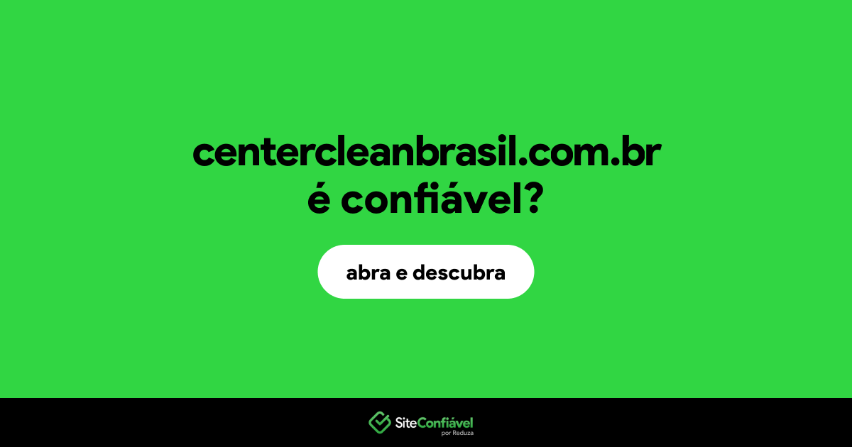 O site centercleanbrasil.com.br é confiável?
