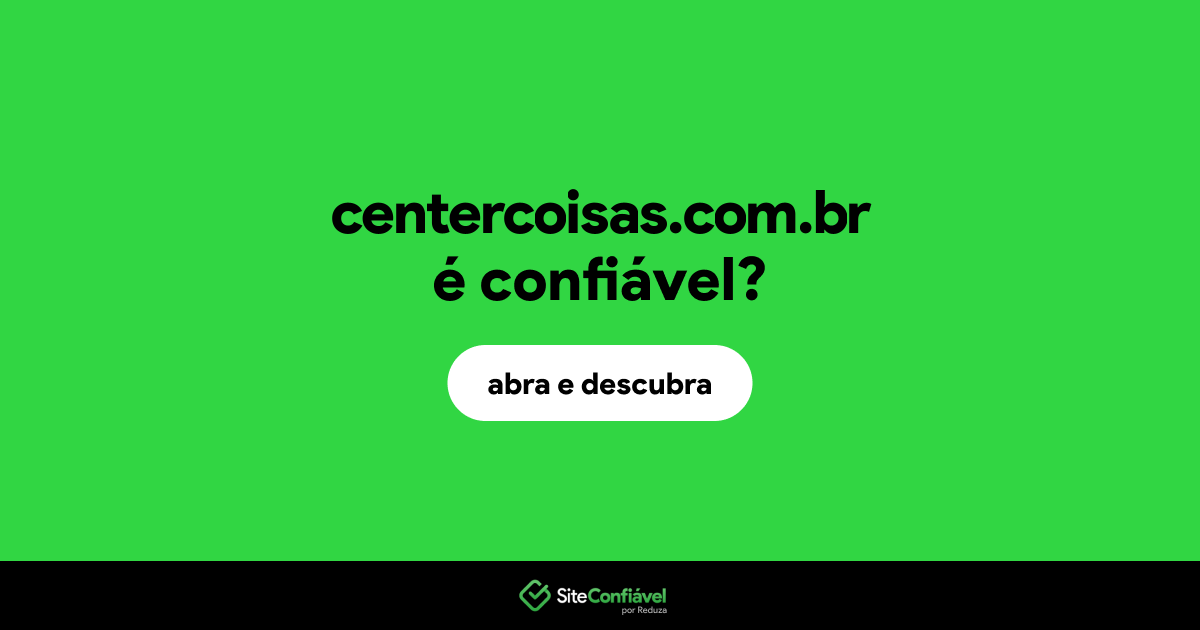 O site centercoisas.com.br é confiável?