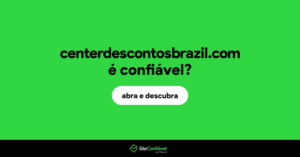 O site centerdescontosbrazil.com é confiável?