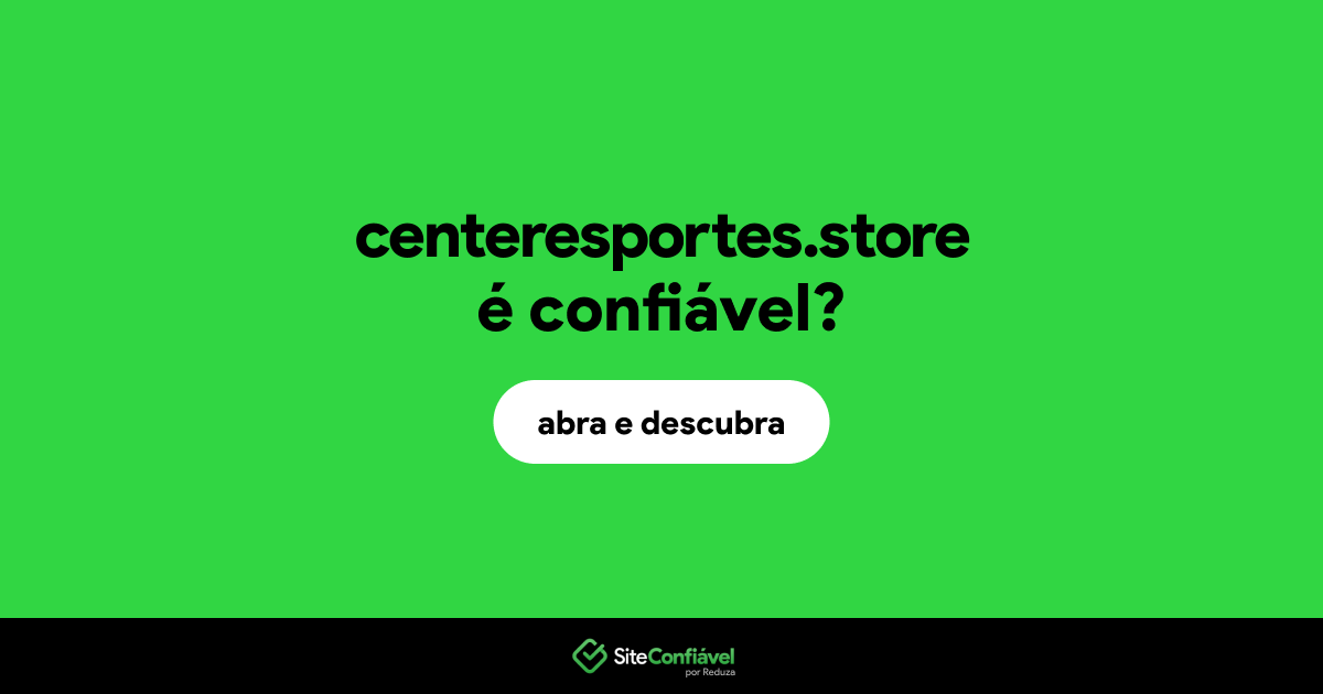 O site centeresportes.store é confiável?