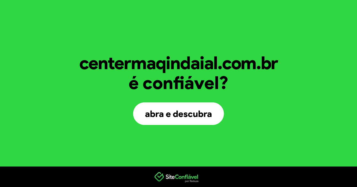 O site centermaqindaial.com.br é confiável?
