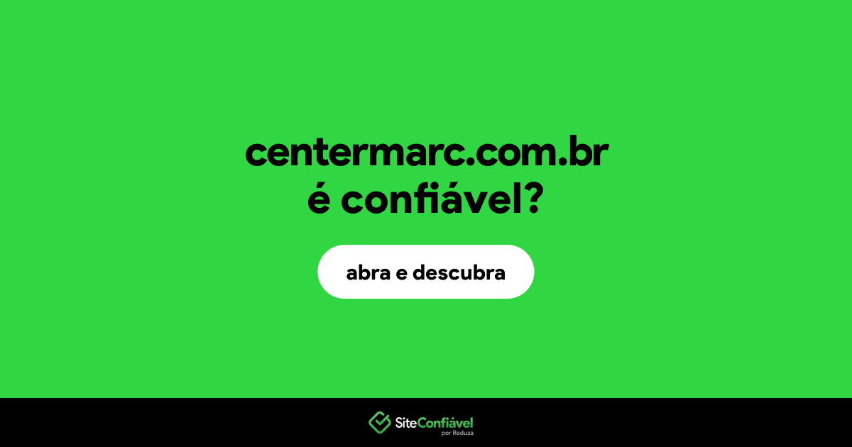O site centermarc.com.br é confiável?