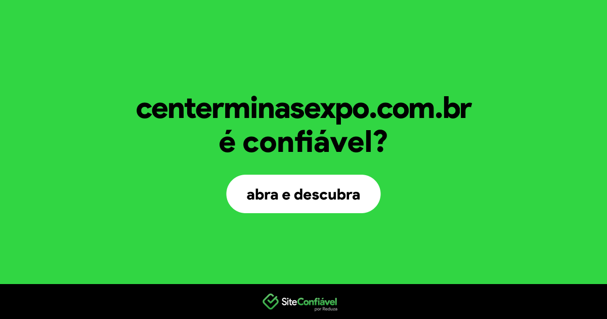 O site centerminasexpo.com.br é confiável?