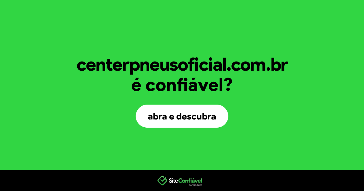 O site centerpneusoficial.com.br é confiável?