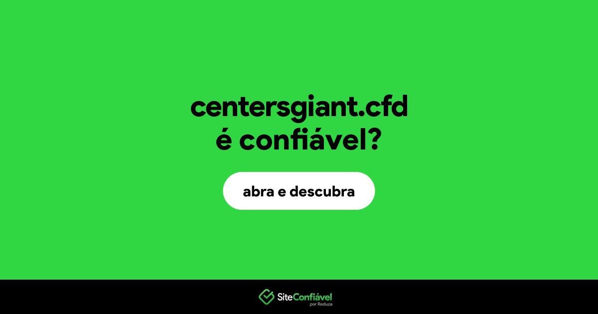 O site centersgiant.cfd é confiável?