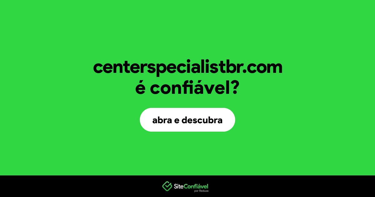 O site centerspecialistbr.com é confiável?
