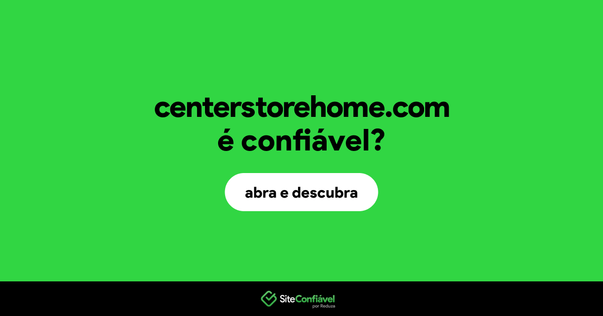 O site centerstorehome.com é confiável?