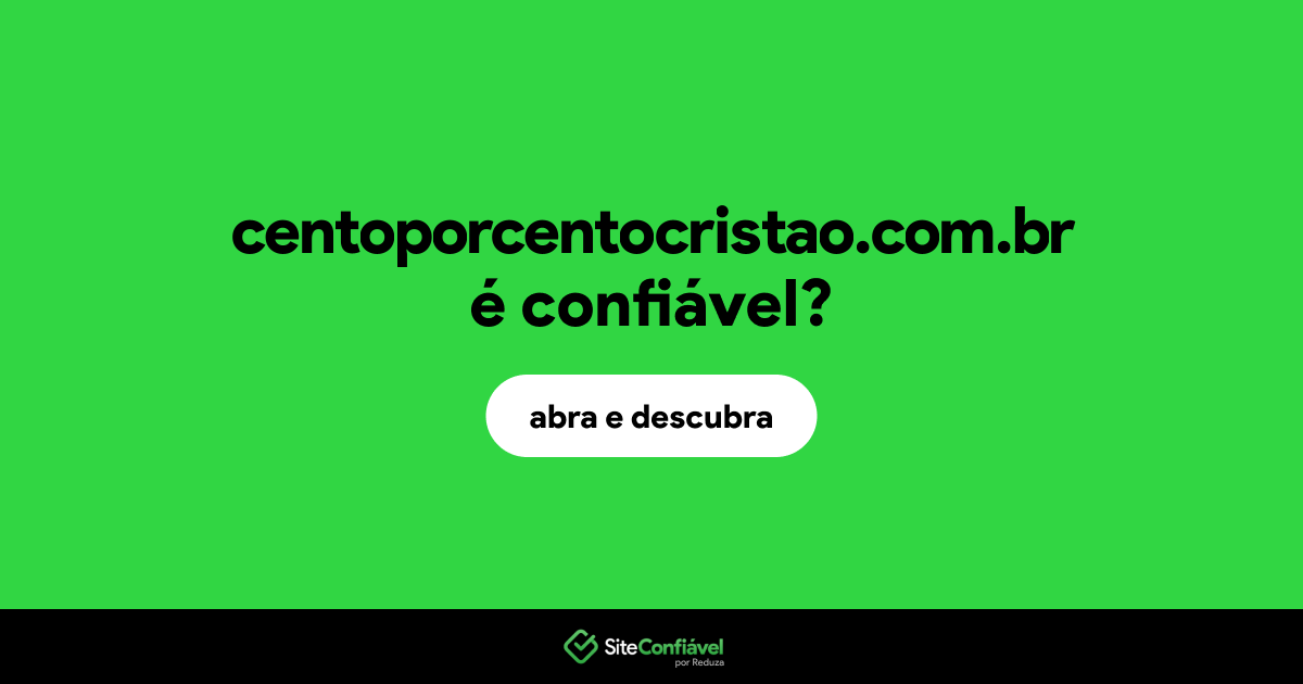 O site centoporcentocristao.com.br é confiável?