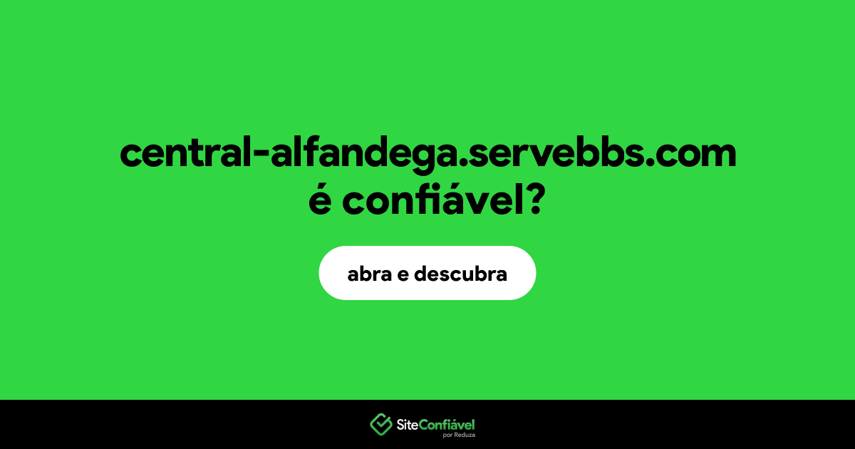 O site central-alfandega.servebbs.com é confiável?