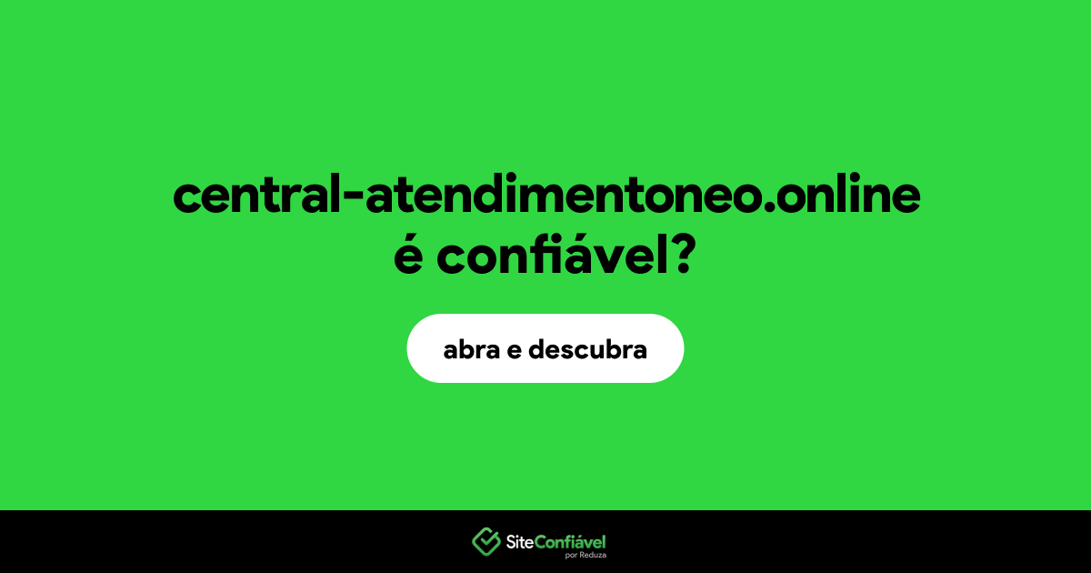 O site central-atendimentoneo.online é confiável?