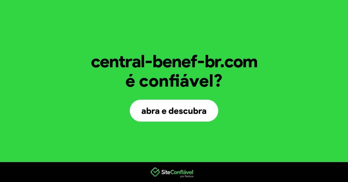 O site central-benef-br.com é confiável?