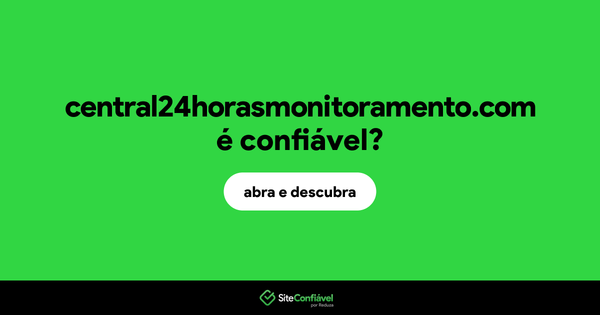 O site central24horasmonitoramento.com é confiável?