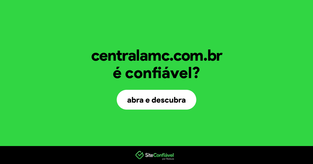 O site centralamc.com.br é confiável?