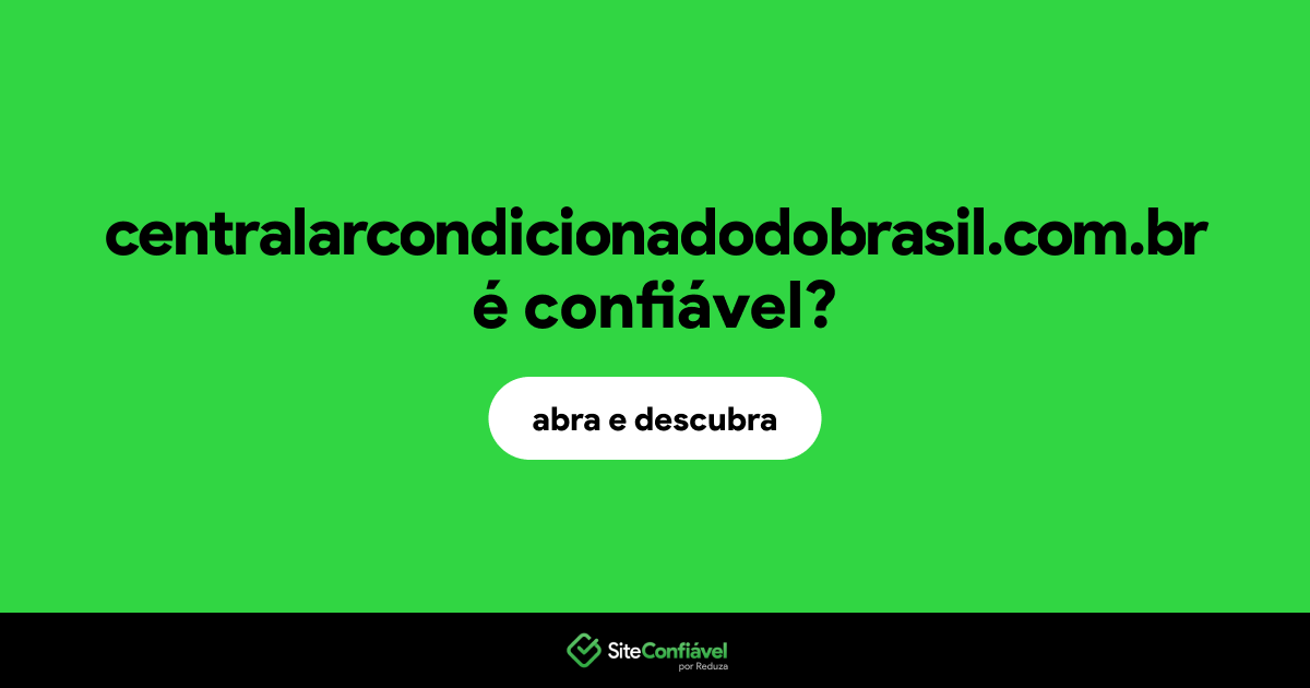 O site centralarcondicionadodobrasil.com.br é confiável?