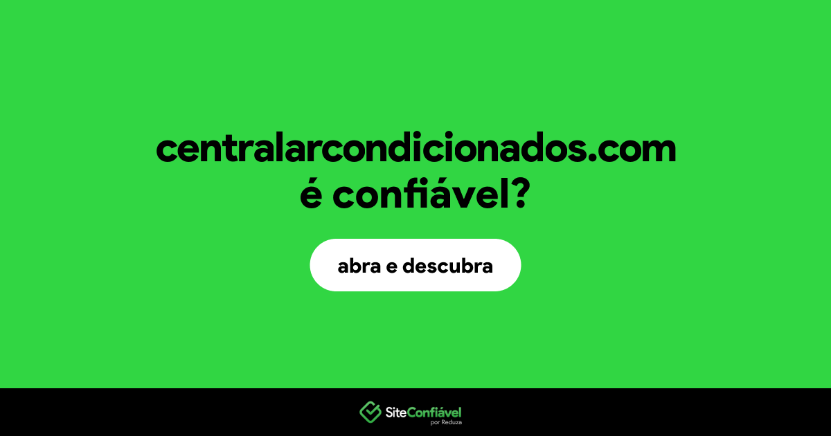 O site centralarcondicionados.com é confiável?