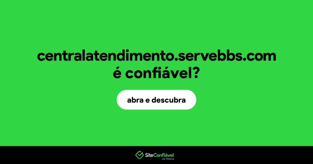 O site centralatendimento.servebbs.com é confiável?
