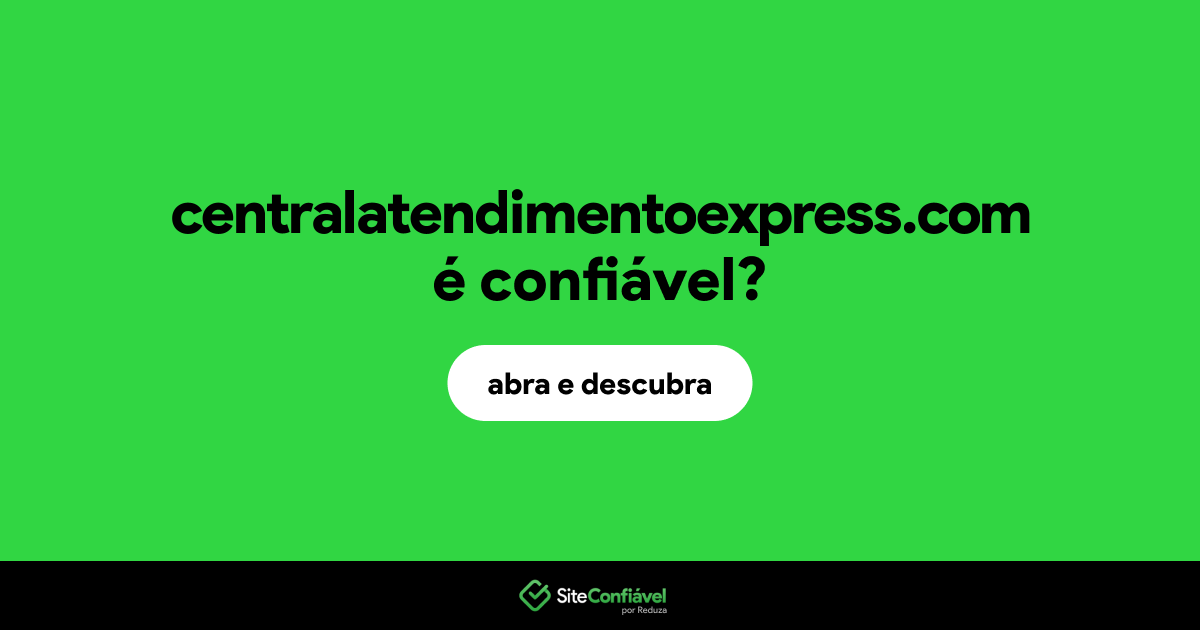 O site centralatendimentoexpress.com é confiável?