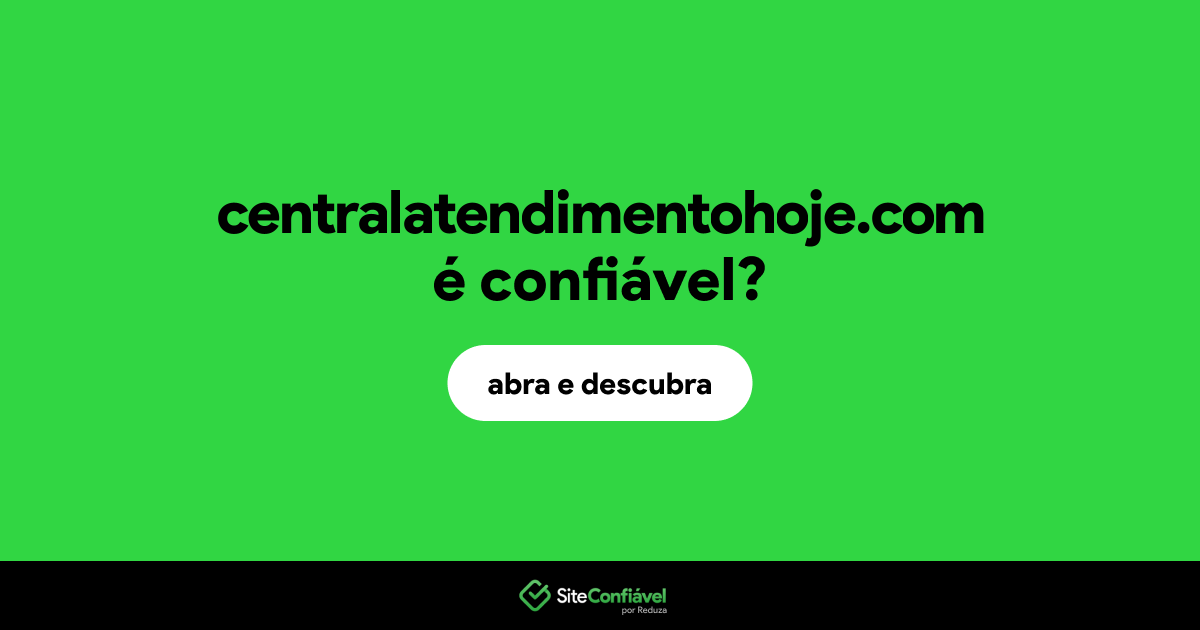O site centralatendimentohoje.com é confiável?