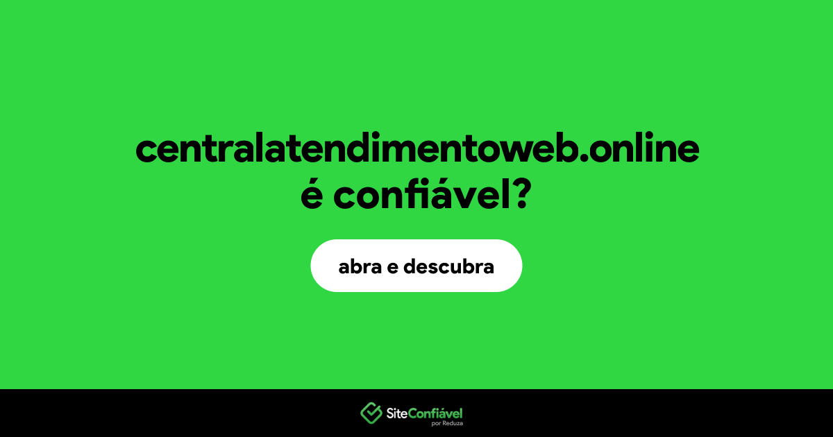 O site centralatendimentoweb.online é confiável?