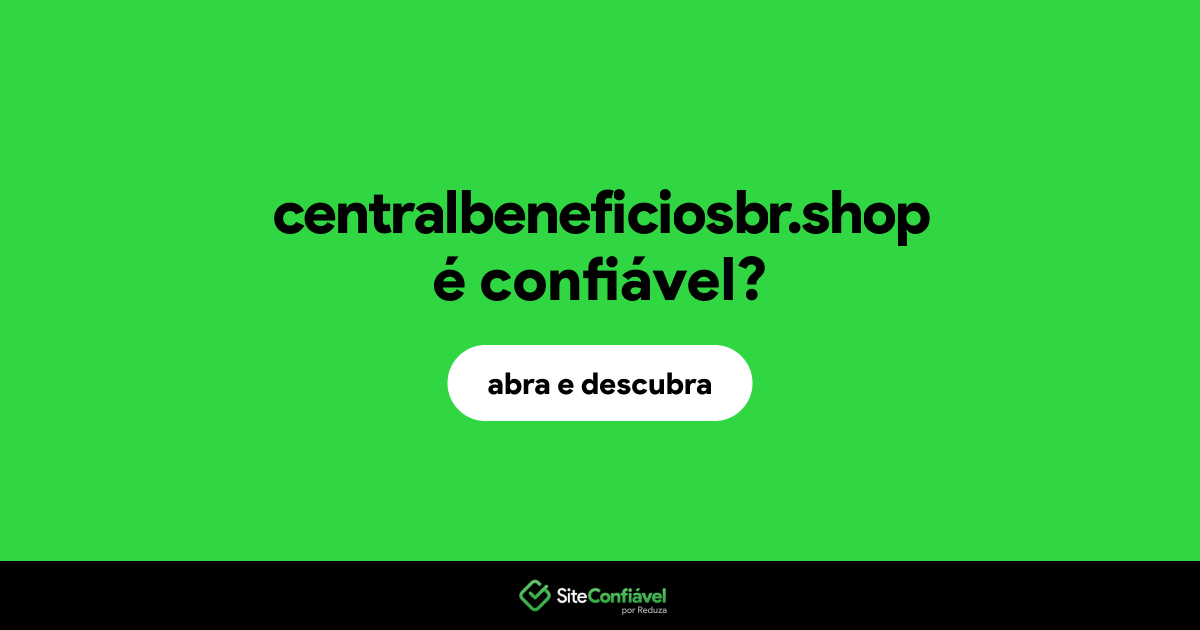 O site centralbeneficiosbr.shop é confiável?