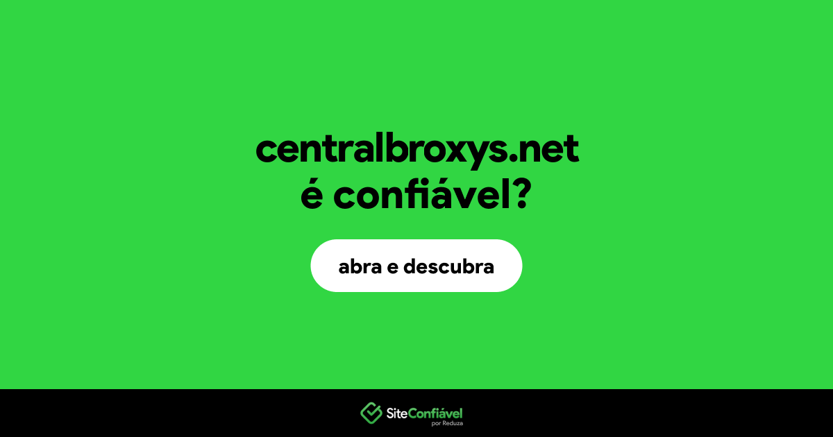 O site centralbroxys.net é confiável?