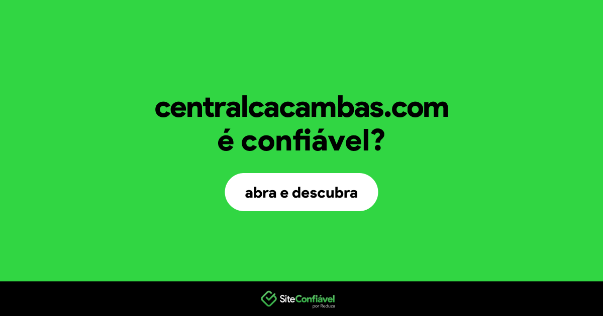 O site centralcacambas.com é confiável?