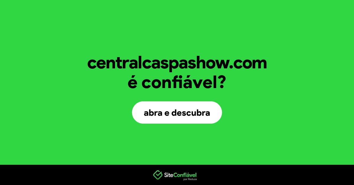 O site centralcaspashow.com é confiável?