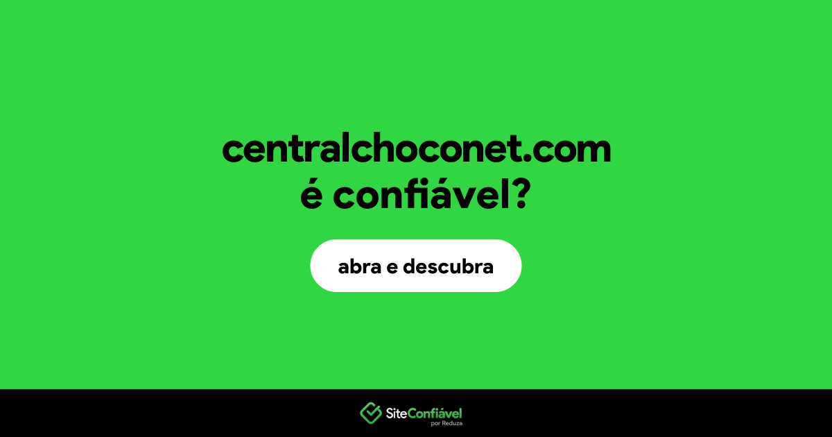 O site centralchoconet.com é confiável?