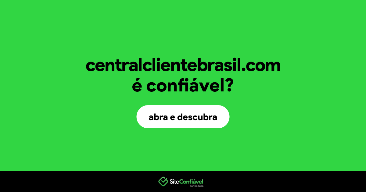 O site centralclientebrasil.com é confiável?