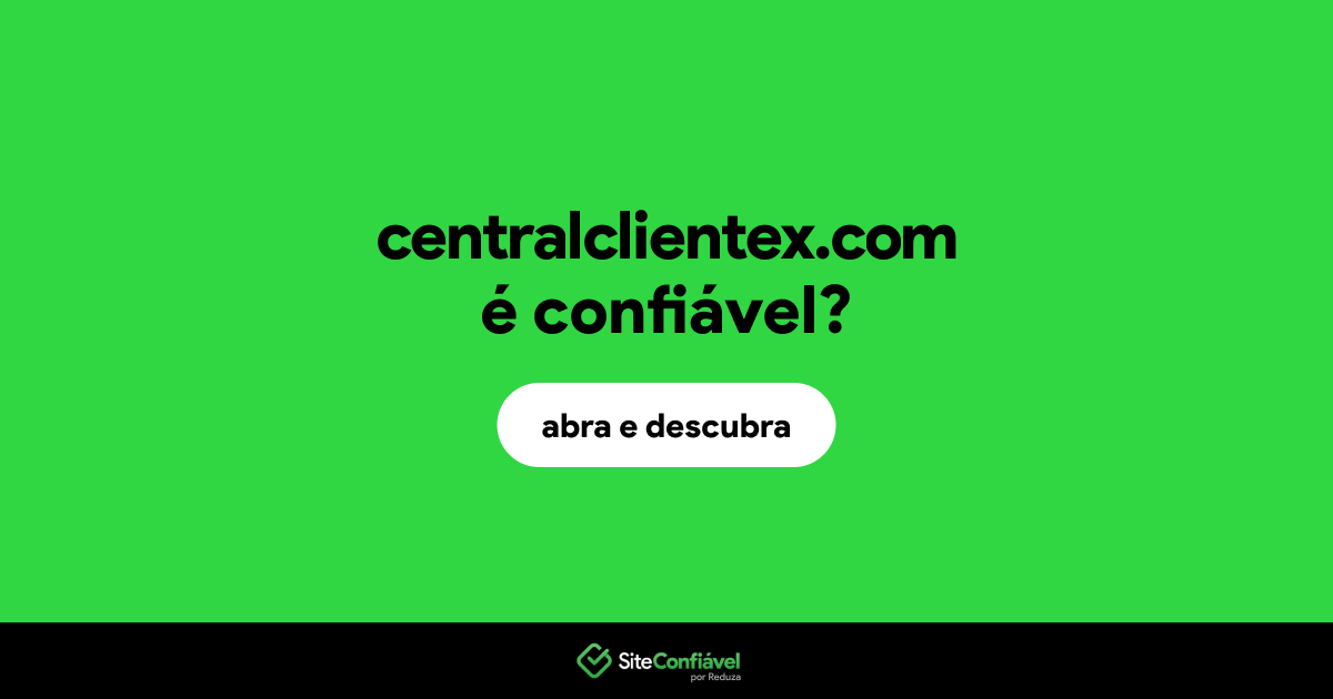 O site centralclientex.com é confiável?
