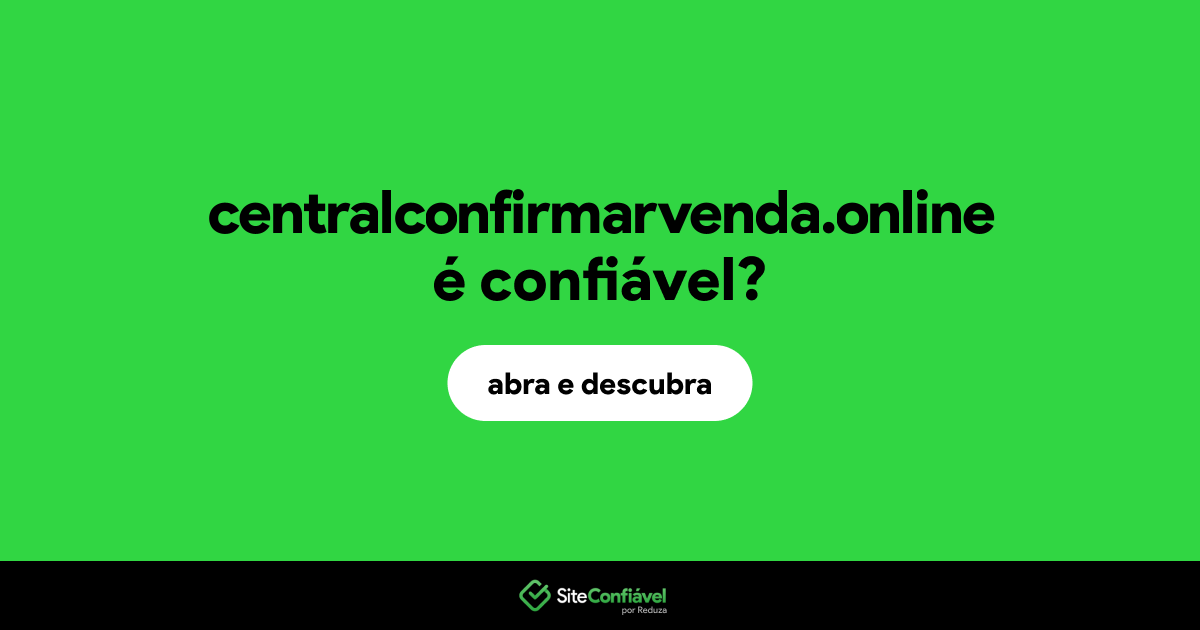 O site centralconfirmarvenda.online é confiável?