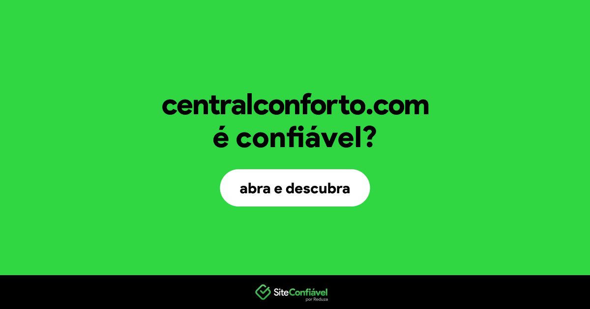 O site centralconforto.com é confiável?