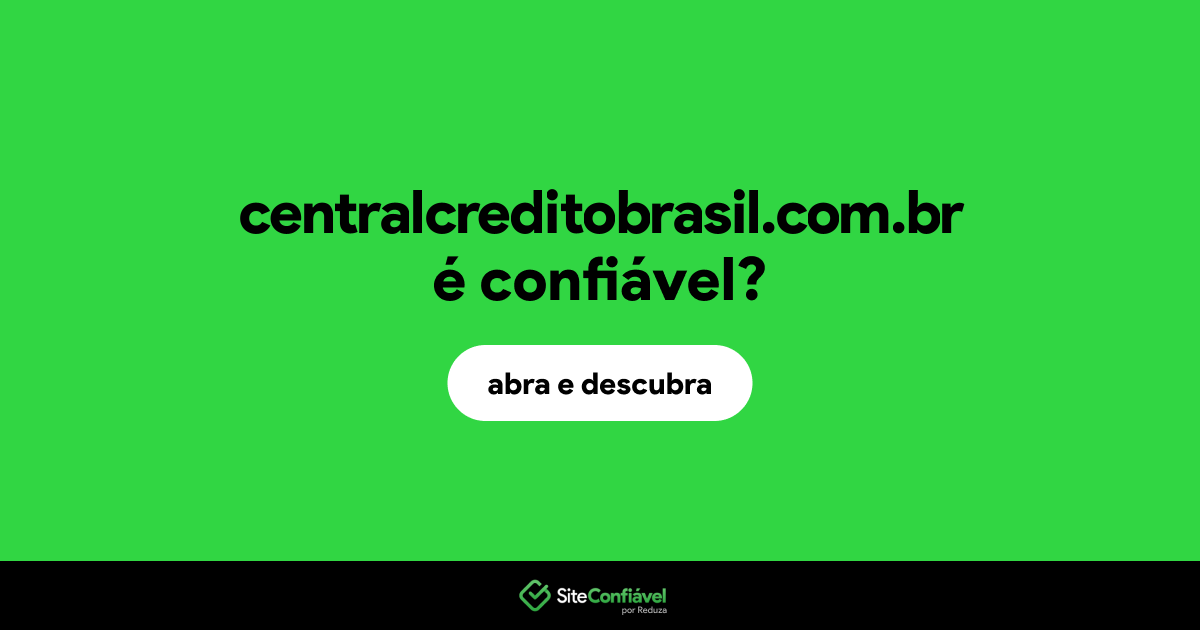 O site centralcreditobrasil.com.br é confiável?