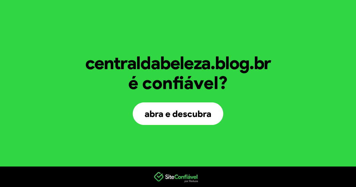 O site centraldabeleza.blog.br é confiável?