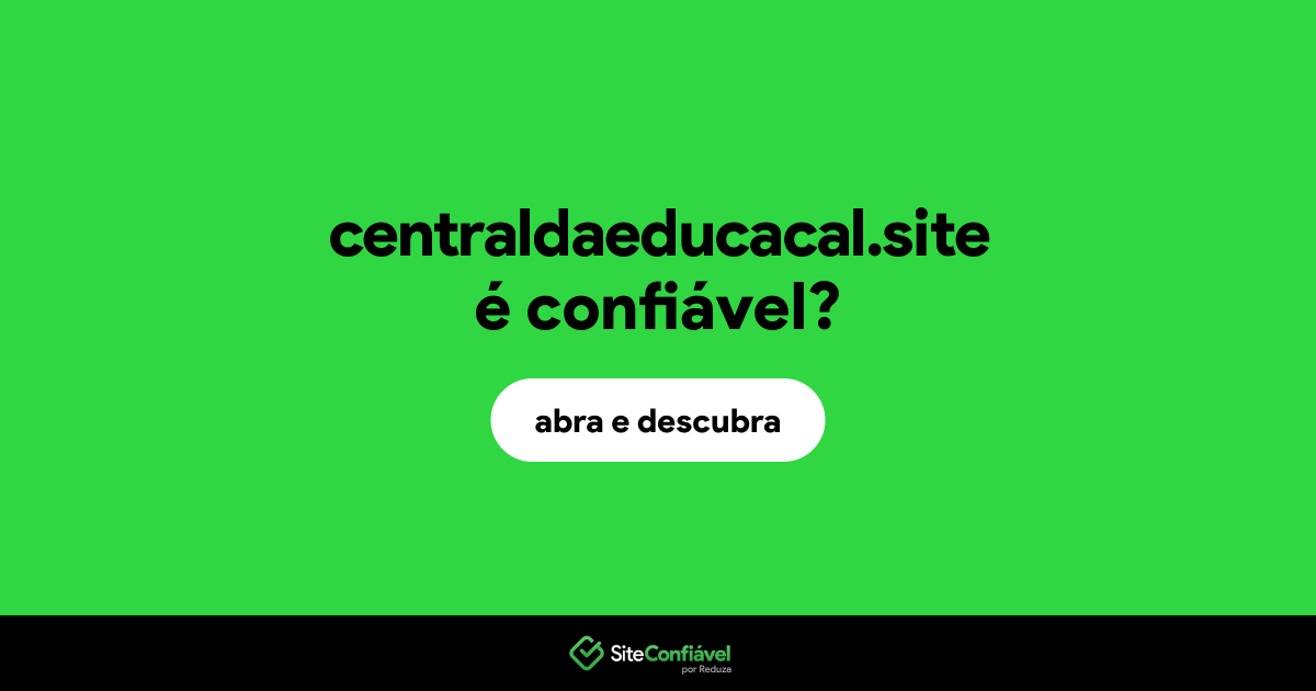 O site centraldaeducacal.site é confiável?