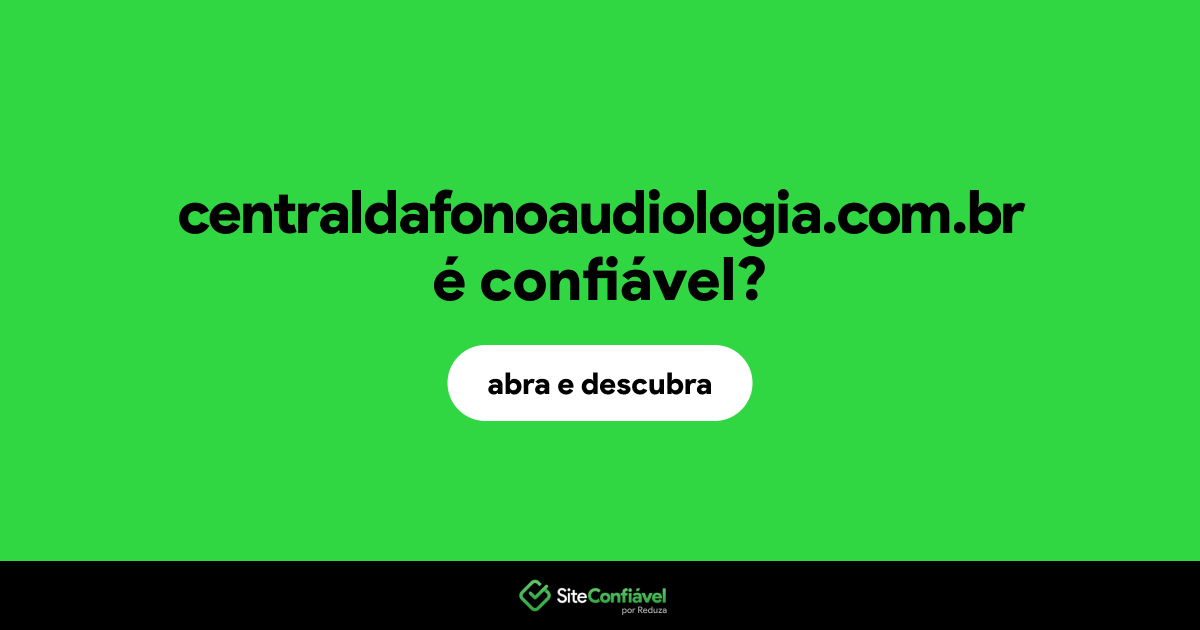 O site centraldafonoaudiologia.com.br é confiável?
