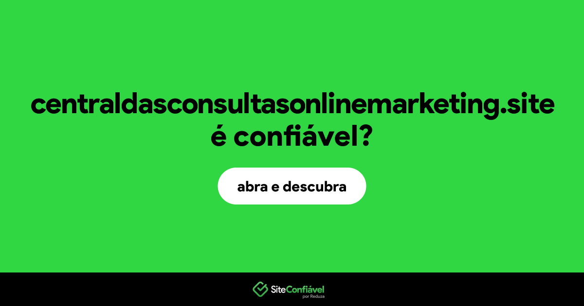 O site centraldasconsultasonlinemarketing.site é confiável?