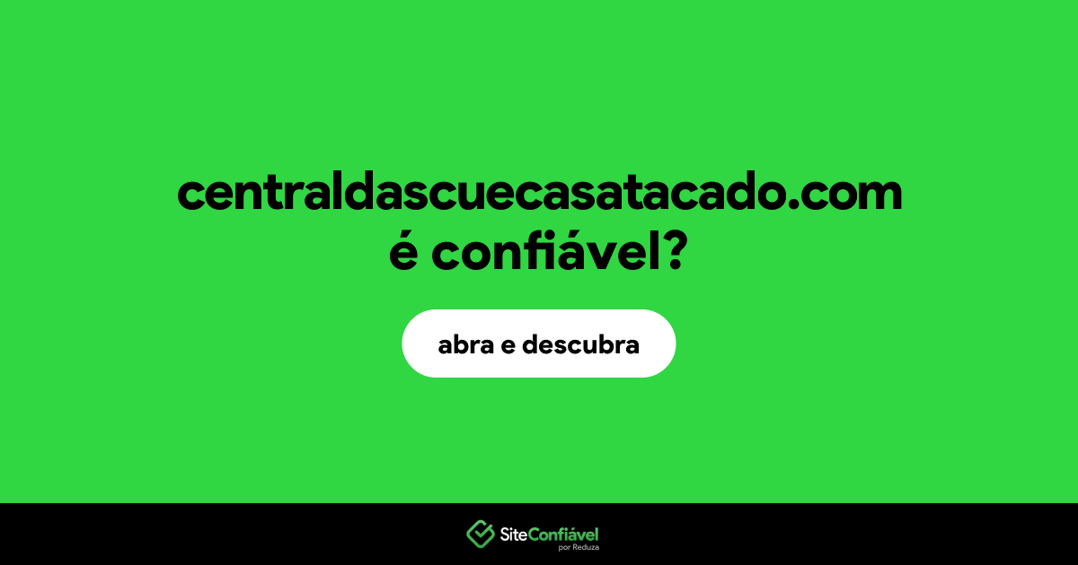 O site centraldascuecasatacado.com é confiável?