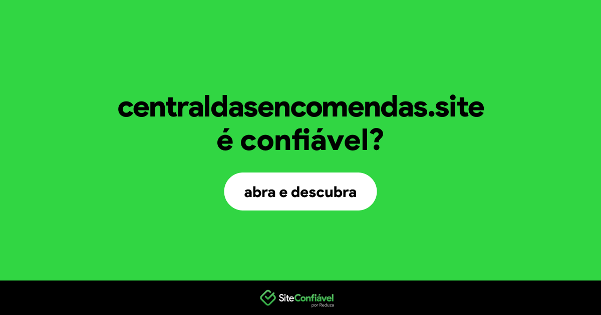 O site centraldasencomendas.site é confiável?