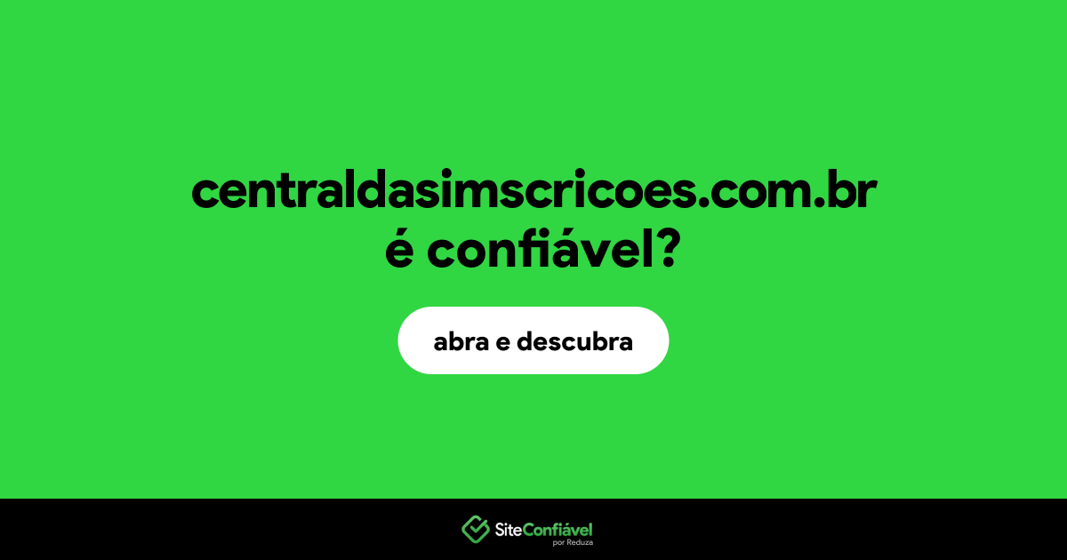 O site centraldasimscricoes.com.br é confiável?