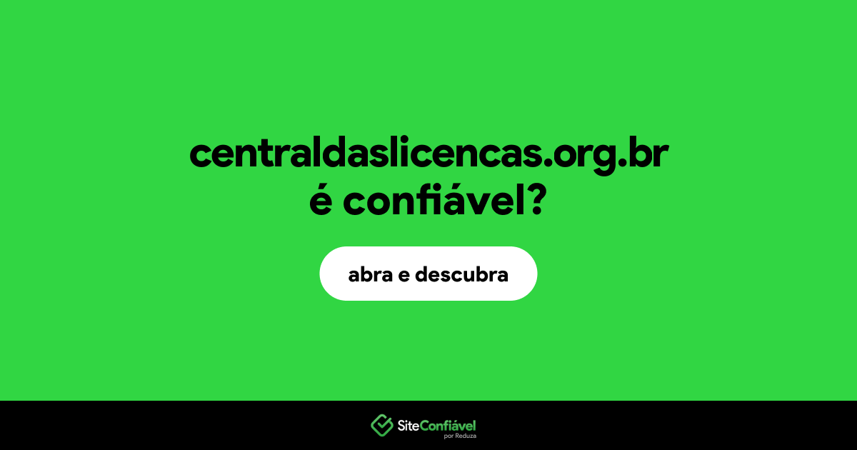 O site centraldaslicencas.org.br é confiável?