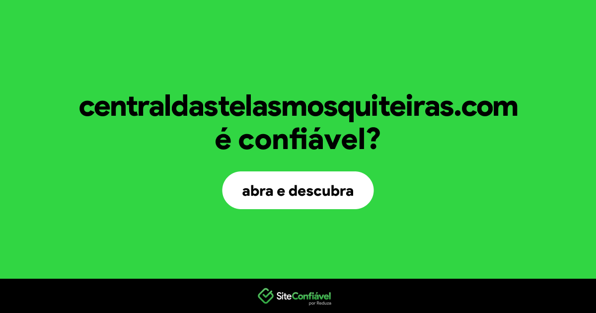 O site centraldastelasmosquiteiras.com é confiável?