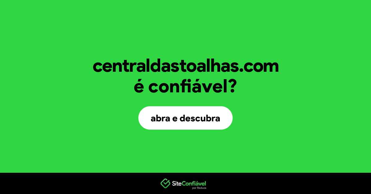 O site centraldastoalhas.com é confiável?