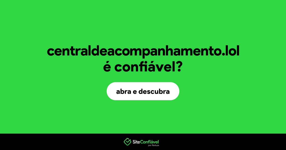 O site centraldeacompanhamento.lol é confiável?
