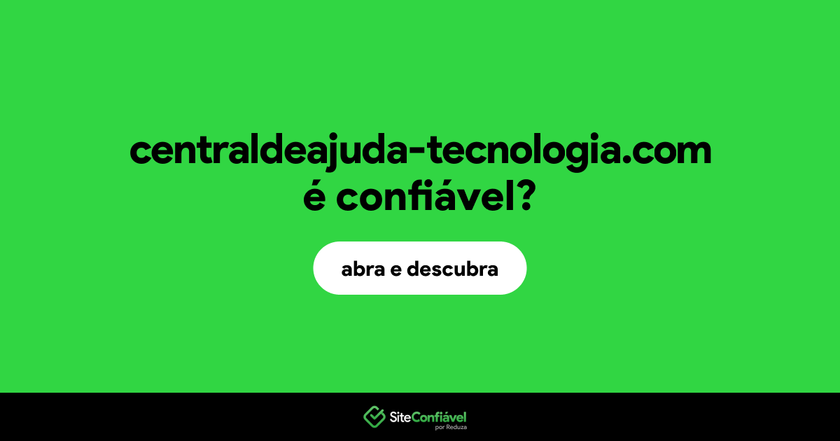O site centraldeajuda-tecnologia.com é confiável?