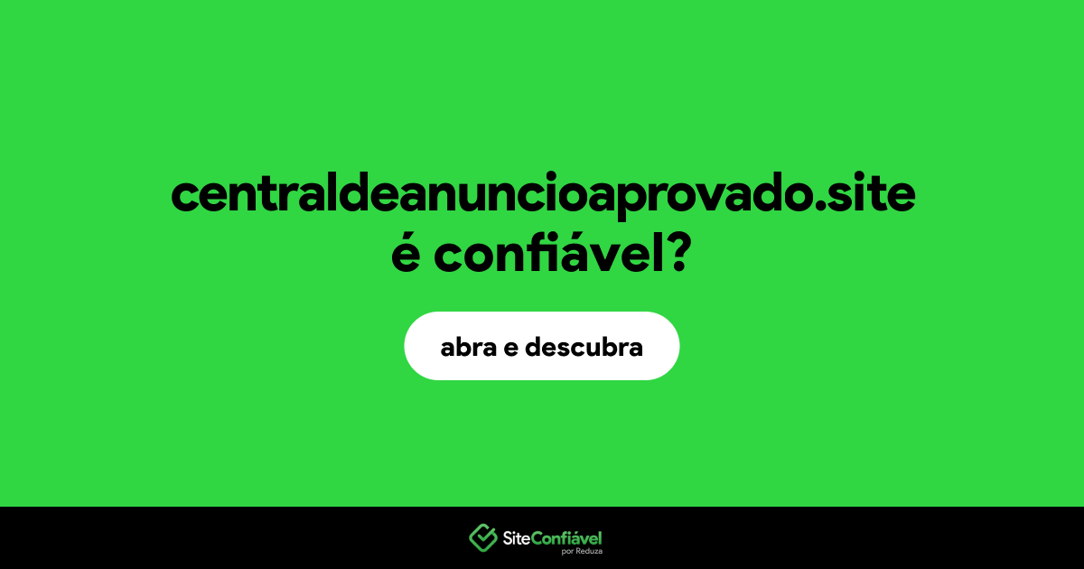 O site centraldeanuncioaprovado.site é confiável?