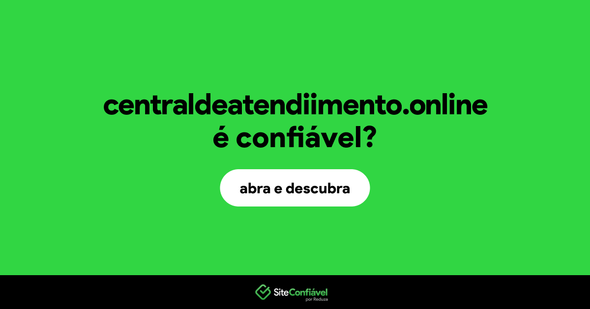 O site centraldeatendiimento.online é confiável?