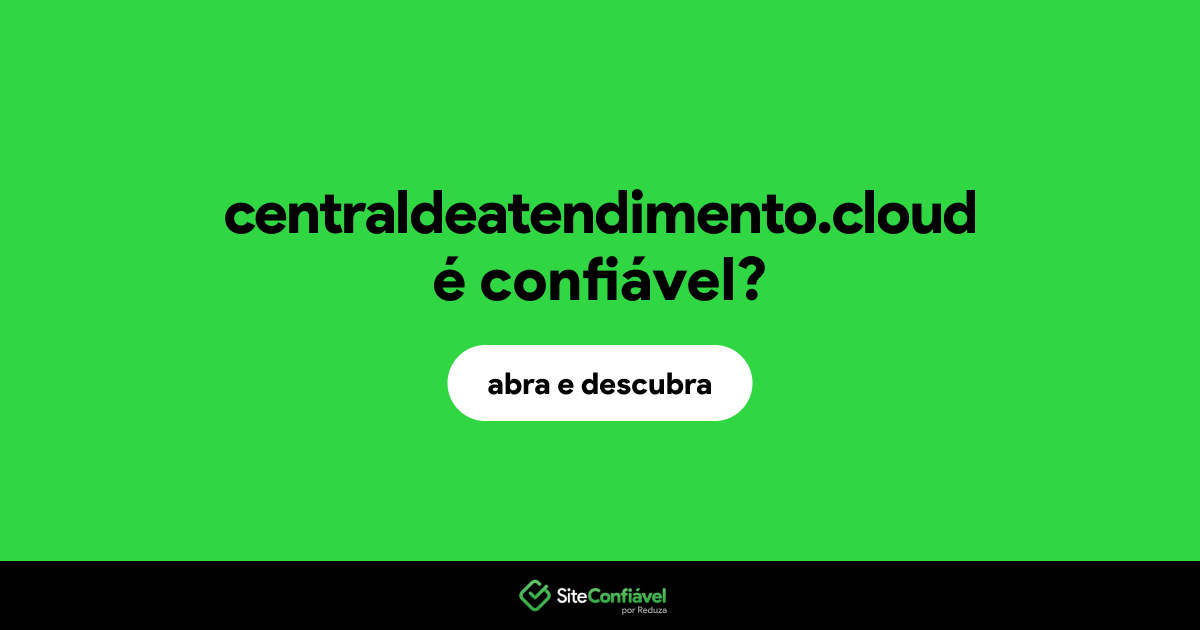 O site centraldeatendimento.cloud é confiável?